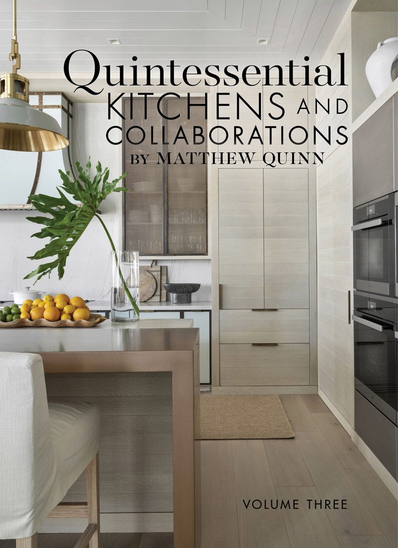 Quintessential Kitchens and Collaborations by Matthew Quinn: Volume Three